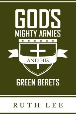 Gods Mighty Armies and His Green Berets