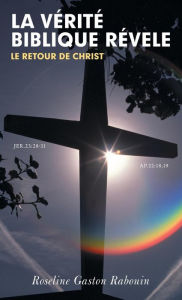 Title: La Verite Biblique Revele: Le Retour de Christ, Author: Roseline Gaston Rabouin