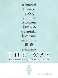 Title: The Way: The Writings of John in 12 Tongues, Author: S Glover 4