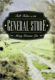 Title: Tall Tales at the General Store, Author: Mary Greene Lee
