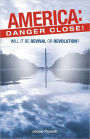 America: Danger Close!: (Will It Be) Revival or Revolution?