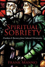 Spiritual Sobriety: Freedom & Recovery from Cultural Christianity