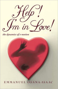 Title: Help! I'm in Love!: the dynamics of e-motion, Author: Emmanuel Osana-Isaac