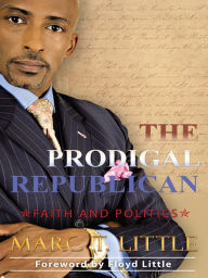 Title: The Prodigal Republican: Faith and Politics, Author: Marc T. Little