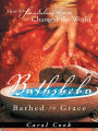 BATHSHEBA Bathed in Grace: How 8 Scandalous Women Changed the World