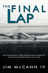 The Final Lap: Don't Sit the Bench in These Last Days When the Baton for the Final Lap Has Been Placed in Your Hand!