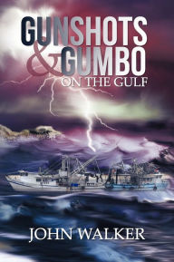 Title: Gunshots and Gumbo on the Gulf, Author: John Walker