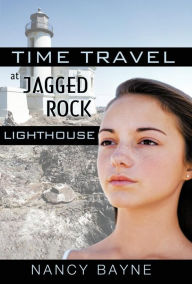 Title: Time Travel at Jagged Rock Lighthouse, Author: Nancy Bayne