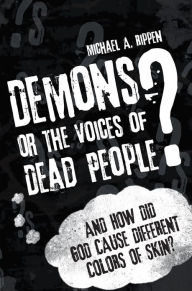 Title: Demons? Or the Voices of Dead People?, Author: Michael A. Rippen