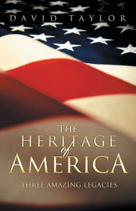 The Heritage of America: Three Amazing Legacies.