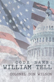 Title: Code Name: William Tell, Author: Colonel Don Wilson