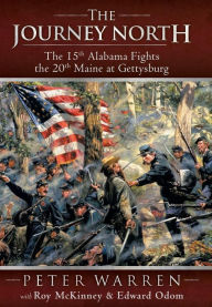 Title: The Journey North: The 15th Alabama Fights the 20th Maine at Gettysburg, Author: Peter Warren