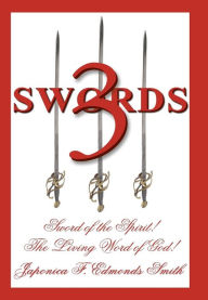 Title: 3 Swords: Sword of the Spirit! the Living Word of God!, Author: Japonica F Edmonds Smith