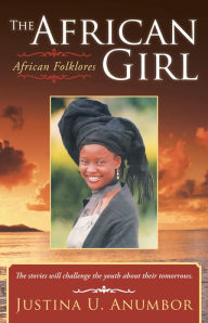 Title: The African Girl: African Folklores, Author: Justina U. Anumbor