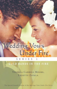 Title: Wedding Vows Under Fire Series 1: Gold Bands in the Fire, Author: Tonshea Carroll Moore