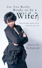 Are You Really Ready to Be a Wife?: What a Woman Needs to Know Before She Says I Do