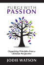 Purge with Passion: Organizing Principles from a Christian Perspective