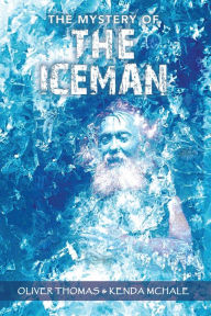 Title: The Mystery of THE ICEMAN, Author: Oliver Thomas & Kenda McHale