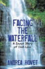 Facing the Waterfall: A Sinner's Story of God's Love