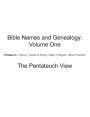 Bible Names and Genealogy: Volume One: The Pentateuch View