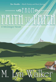 Title: From Faith to Faith: A McGregor Novel, Author: M Lyn Walker