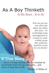 Title: As A Boy Thinketh: A True Story Of A Young Boy's Belief System, Author: Kyle Hilton
