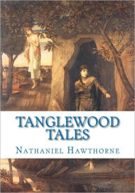 Title: Tanglewood Tales, Author: Nathaniel Hawthorne