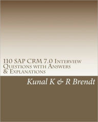 Title: 110 SAP CRM 7.0 Interview Questions with Answers & Explanations, Author: R Brendt