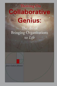 Title: Thriving on Collaborative Genius, Author: James Graham Johnston