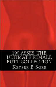 Title: 199 Asses: The Ultimate Female Butt Collection, Author: Keyser B Soze