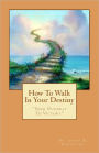 How to Walk in Your Destiny: Your Pathway to Victory