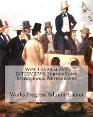 Title: Wpa Texas Slave Interviews: Former Slave Interviews & Photographs, Author: Joe H Mitchell