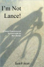 I'm Not Lance!: A Cancer Experience and Survival Guide for Mere Mortals