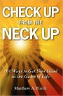 Check up from the Neck Up: 101 Ways to Get Your Head in the Game of Life