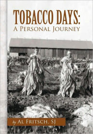 Title: TOBACCO DAYS: A Personal Journey, Author: SJ Al Fritsch