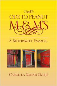 Title: ODE TO PEANUT M & M'S: A Bittersweet Passage..., Author: Carol-la Sonam Dorje