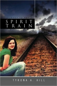 Title: Spirit Train, Author: Tyrona A. Hill