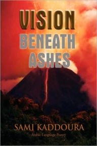 Title: Vision Beneath Ashes, Author: Sami Kaddoura