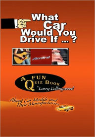 Title: What Car Would You Drive If ... ?, Author: Larry Collingwood