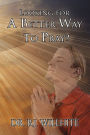 Looking for A Better Way to Pray?