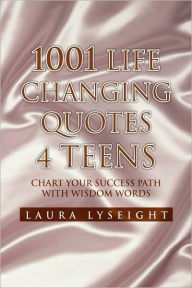 Title: 1001 Life Changing Quotes 4 TEENS, Author: Laura Lyseight