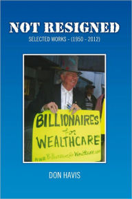 Title: Not Resigned: Selected Works (1950-2010), Author: Don Havis