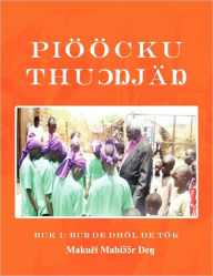 Title: Pioocku Thuongjang: The Elementary Modern Standard Dinka (Multilingual Edition), Author: Makwei Mabioor Deng