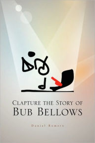 Title: Clapture the Story of Bub Bellows, Author: Daniel Romero