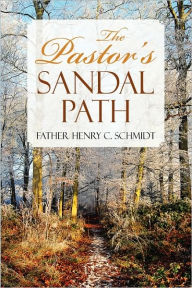 Title: The Pastor's Sandal Path, Author: Father Henry C Schmidt