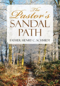 Title: The Pastor's Sandal Path, Author: Father Henry C. Schmidt