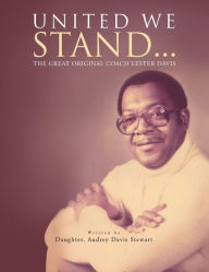 Title: United We Stand...: The Great Original Coach Davis, Author: Audrey Davis Stewart