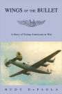 WINGS OF THE BULLET: A Story of Young Americans at War