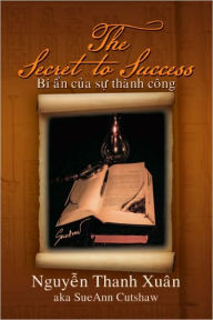 Title: The Secret to Success: Bi an cua su Thanh Cong, Author: Nguyen Thanh Xuân