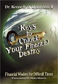 Title: Keys to Unlock Your Financial Destiny, Author: Kenneth O Robinson